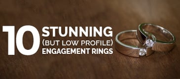 10 Stunning But Low Profile Engagement Rings