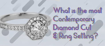 What's the Most Contemporary Diamond Cut & Ring Setting?